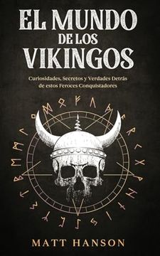 portada El Mundo de los Vikingos: Curiosidades, Secretos y Verdades Detrás de Estos Feroces Conquistadores (in Spanish)
