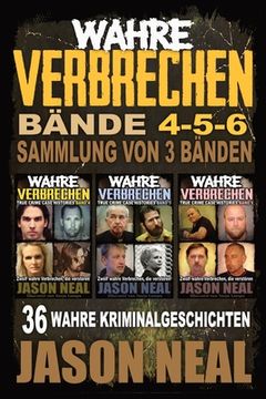 portada Wahre Verbrechen: Bände 4-5-6 (True Crime Case Histories) - Sammlung von 3 Bänden: 32 Disturbing True Crime Stories (in German)