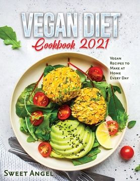 portada Vegan Diet Cookbook 2021: Vegan Recipes to Make at Home Every Day (en Inglés)