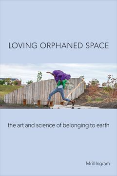 portada Loving Orphaned Space: The art and Science of Belonging to Earth (en Inglés)