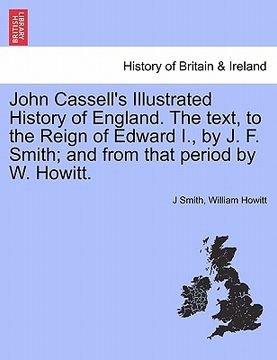 portada john cassell's illustrated history of england. the text, to the reign of edward i., by j. f. smith; and from that period by w. howitt.