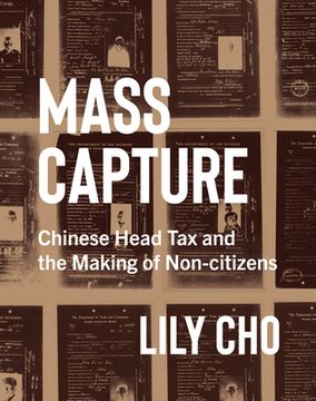 portada Mass Capture: Chinese Head Tax and the Making of Non-Citizens