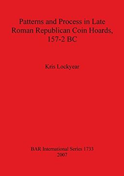 portada Patterns and Process in Late Roman Republican Coin Hoards, 157-2 BC (BAR International Series)