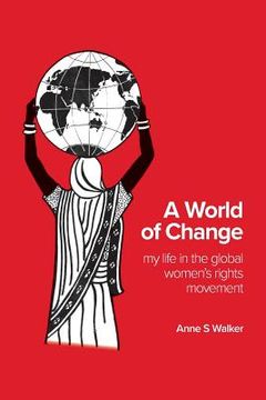 portada A World of Change: My Life in the Global Women's Rights Movement (en Inglés)