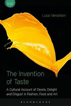portada The Invention of Taste: A Cultural Account of Desire, Delight and Disgust in Fashion, Food and Art (Sensory Studies Series) (en Inglés)