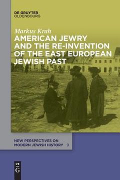 portada American Jewry and the Re-Invention of the East European Jewish Past 