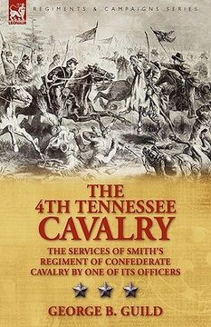 portada the 4th tennessee cavalry: the services of smith's regiment of confederate cavalry by one of its officers (in English)