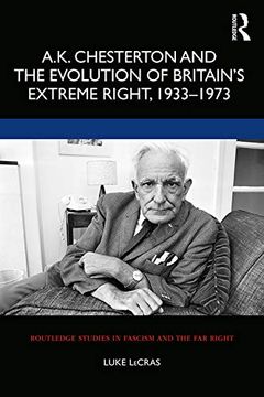 portada A. K. Chesterton and the Evolution of Britain’S Extreme Right, 1933-1973 (Routledge Studies in Fascism and the far Right) 