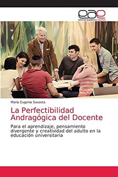 portada La Perfectibilidad Andragógica del Docente: Para el Aprendizaje, Pensamiento Divergente y Creatividad del Adulto en la Educación Universitaria (in Spanish)