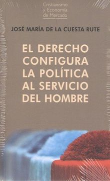 portada Derecho Configura la Política al Servicio del Hombre (in Spanish)