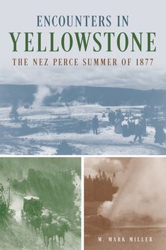 Encounters in Yellowstone: The Nez Perce Summer of 1877 (en Inglés)