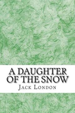 portada A Daughter Of The Snow: (Jack London Classics Collection) (in English)