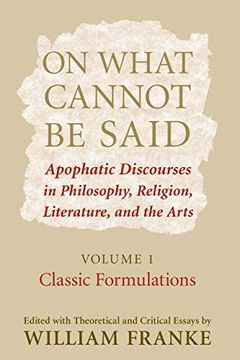 portada On What Cannot be Said: Apophatic Discourses in Philosophy, Religion, Literature, and the Arts: Volume 1: Classic Formulations 