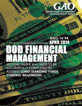 portada DOD Financial Management Actions Under Way Need to Be Successfully Completed to Address Long-standing Funds Control Weaknesses (en Inglés)