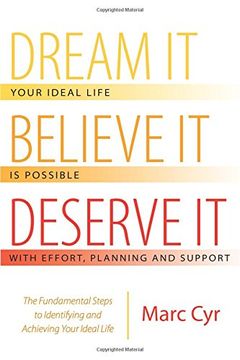 portada Dream It, Believe It, Deserve It: The Fundamental Steps to Identifying and Achieving Your Ideal Life