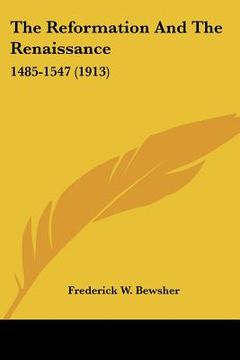 portada the reformation and the renaissance: 1485-1547 (1913) (en Inglés)