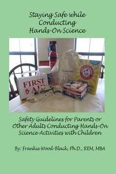 portada Staying Safe while Conducting Hands-On Science: Safety Guidelines for the Parents or Adults Conducting Hands-On Activities with Children