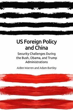 portada Us Foreign Policy and China: The Bush, Obama, Trump Administrations (en Inglés)