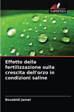 portada Effetto della fertilizzazione sulla crescita dell'orzo in condizioni saline (en Italiano)