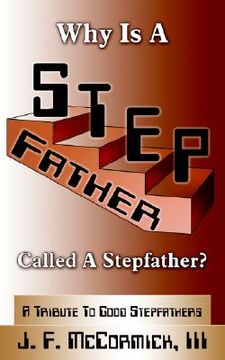 portada why is a stepfather called a stepfather?: a tribute to good stepfathers