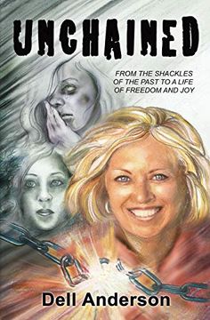 portada Unchained: From the Shackles of the Past to a Life of Freedom and joy (en Inglés)