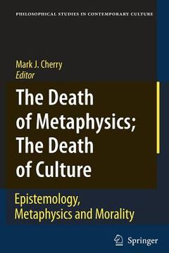 portada The Death of Metaphysics; The Death of Culture: Epistemology, Metaphysics, and Morality (en Inglés)