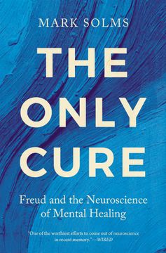 portada The Only Cure: Freud and the Neuroscience of Mental Healing (en Inglés)