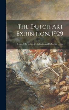 portada The Dutch Art Exhibition, 1929; Gems of the Dutch Art Exhibition at Burlington House (en Inglés)