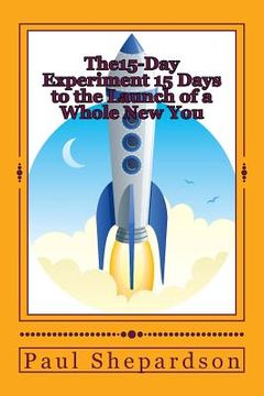 portada The15-Day Experiment 15 Days to the Launch of a Whole New You (en Inglés)
