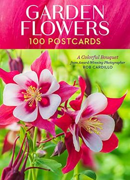 portada Garden Flowers, 100 Postcards: A Colorful Bouquet From Award-Winning Photography rob Cardillo (en Inglés)