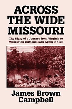 portada across the wide missouri: the diary of a journey from virginia to missouri in 1819 and back again in 1822