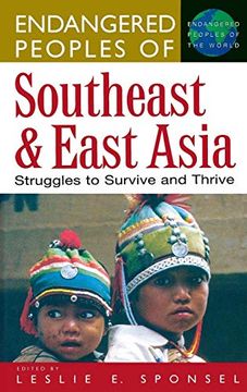 portada Endangered Peoples of Southeast and East Asia: Struggles to Survive and Thrive (The Greenwood Press Endangered Peoples of the World Series) (in English)