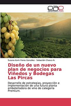 portada Diseño de un Nuevo Plan de Negocios Para Viñedos y Bodegas las Pircas: Desarrollo de Estrategias, Proyección e Implementación de una Futura Planta Embotelladora de Vino de Categoría Premium.