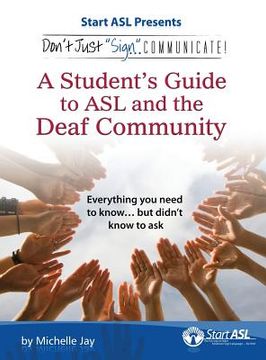 portada Don't Just Sign... Communicate!: A Student's Guide to ASL and the Deaf Community (en Inglés)