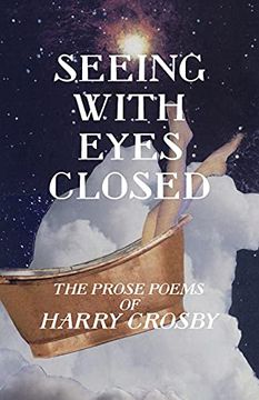 portada Seeing With Eyes Closed: The Prose Poems of Harry Crosby (en Inglés)