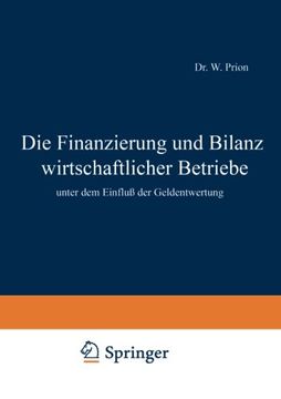 portada Die Finanzierung und Bilanz wirtschaftlicher Betriebe: unter dem Einfluß der Geldentwertung