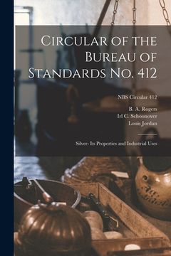 portada Circular of the Bureau of Standards No. 412: Silver- Its Properties and Industrial Uses; NBS Circular 412 (en Inglés)