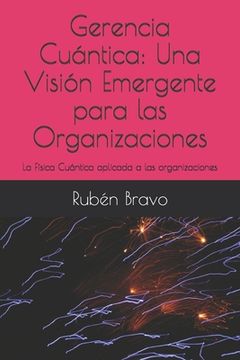 portada Gerencia Cuántica: Una Visión Emergente para las Organizaciones: La Física Cuántica aplicada a las organizaciones