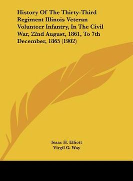 portada history of the thirty-third regiment illinois veteran volunteer infantry, in the civil war, 22nd august, 1861, to 7th december, 1865 (1902) (in English)
