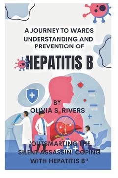 portada A Journey Towards Understanding and Prevention of Hepatitis B: "Outsmarting the Silent Assassin: Coping with Hepatitis B" (en Inglés)