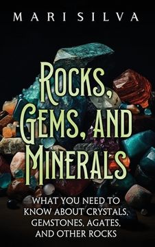 portada Rocks, Gems, and Minerals: What You Need to Know about Crystals, Gemstones, Agates, and Other Rocks (en Inglés)