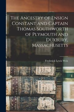 portada The Ancestry of Ensign Constant and Captain Thomas Southworth of Plymouth and Duxbury, Massachusetts (en Inglés)