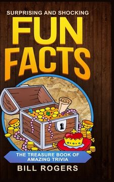portada Surprising and Shocking Fun Facts - Hardcover Version: The Treasure Book of Amazing Trivia: Bonus Travel Trivia Book Included (Trivia Books, Games and