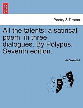 portada all the talents; a satirical poem, in three dialogues. by polypus. seventh edition. (en Inglés)
