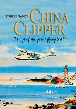portada China Clipper: The Age of the Great Flying Boats (en Inglés)
