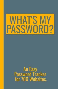 portada What's My Password? - An Easy Password Tracker for 700 Websites.: Discrete size (5.5x8.5 in). 50 pages for up to 700 user names and passwords. White p