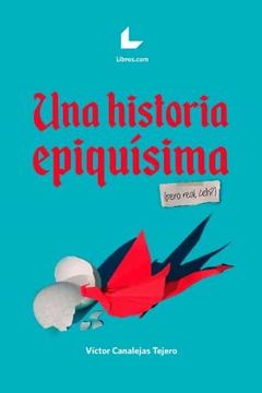 portada Una Historia Epiquísima (Pero Real,¿ Eh? ) (in Spanish)