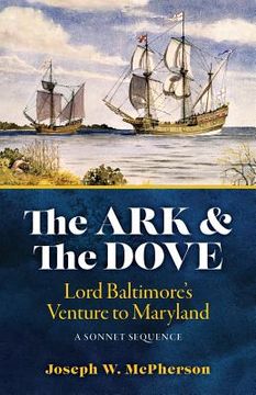 portada The Ark and the Dove: A Sonnet Sequence: Lord Baltimore's Venture into Maryland (in English)