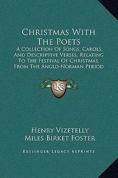 portada christmas with the poets: a collection of songs, carols, and descriptive verses, relating to the festival of christmas, from the anglo-norman pe