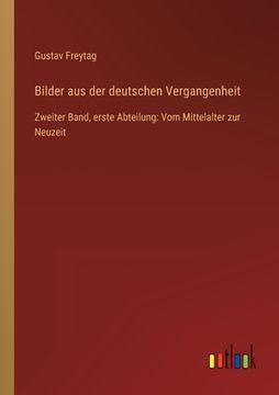 portada Bilder aus der deutschen Vergangenheit: Zweiter Band, erste Abteilung: Vom Mittelalter zur Neuzeit (en Alemán)